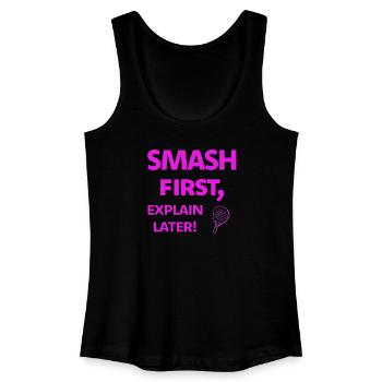 Smash First, Explain Later Padelspruch - Frauen Bio Tank Top - Schwarz - Vorne
