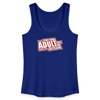 Being A Functional Adult Every Day Seems Excessive - Frauen Bio Tank Top - Königsblau - Vorne