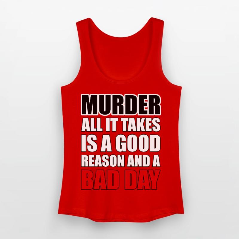 Murder – A Good Reason and a Bad Day Women’s Organic Tank Top