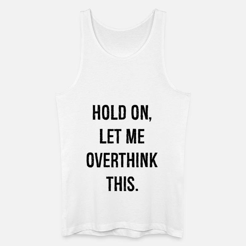 hold on let me overthink this - Männer Bio Tank Top - Weiß