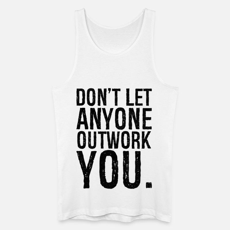 don't let anyone outwork you - Männer Bio Tank Top - Weiß