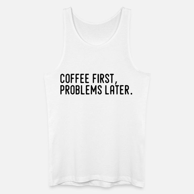 Coffee First Problems Later - Men’s Organic Tank Top - white