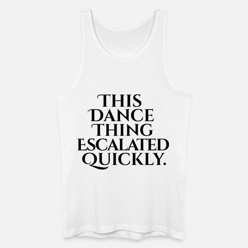 This Dance Thing Escalated Quickly - Männer Bio Tank Top - Weiß