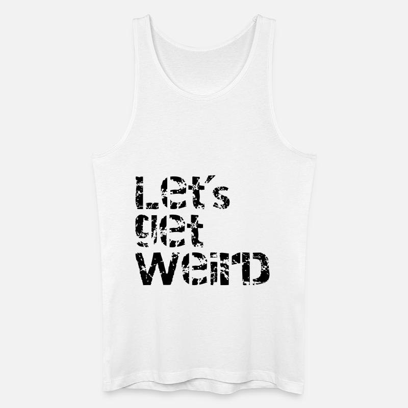 lets get weird - Männer Bio Tank Top - Weiß