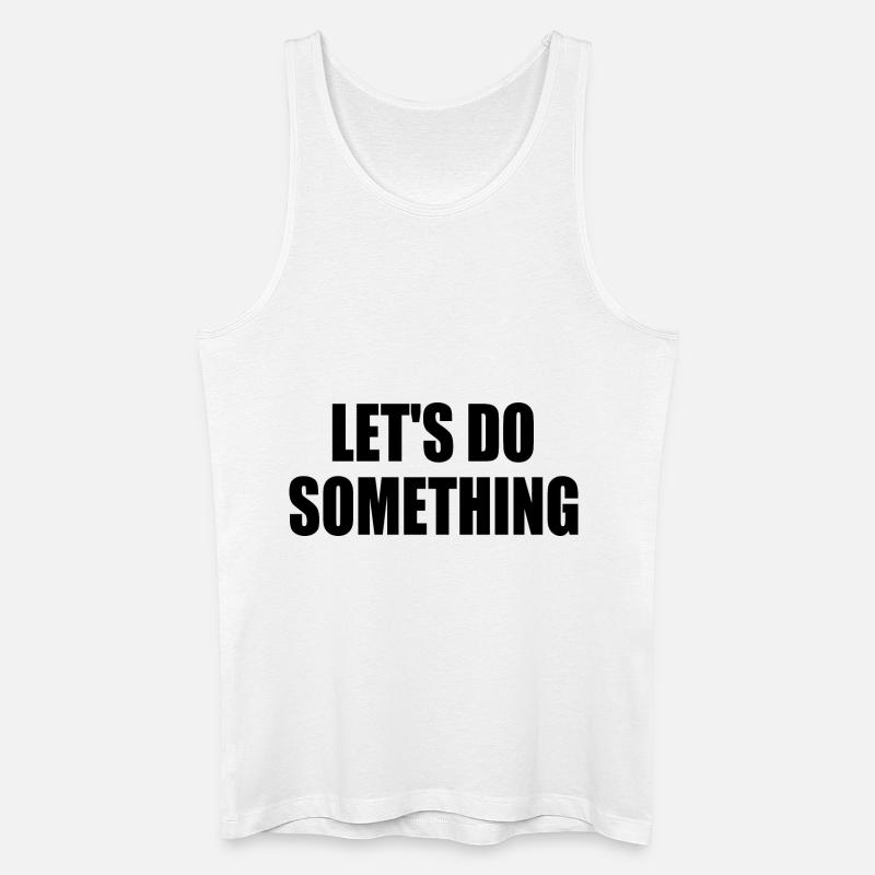 lets do something - Männer Bio Tank Top - Weiß