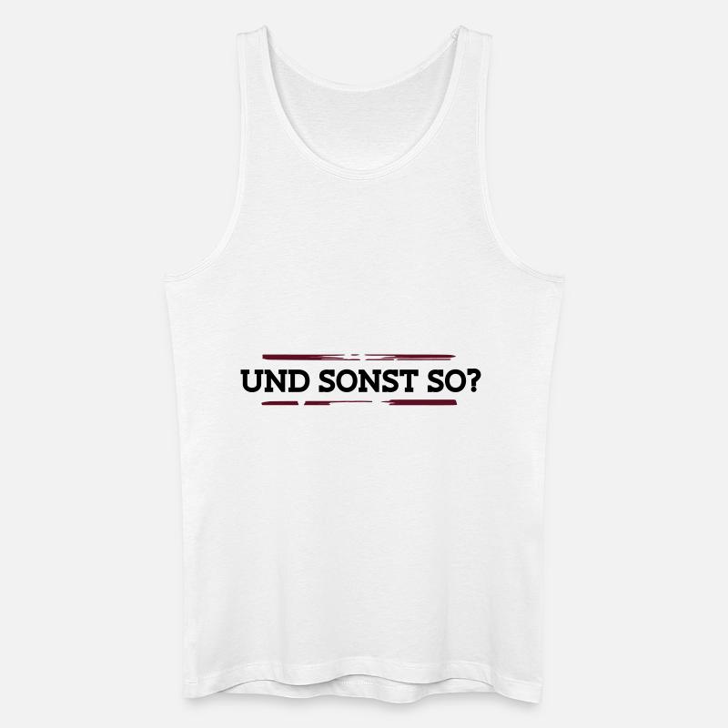Und sonst so? - Männer Bio Tank Top - Weiß