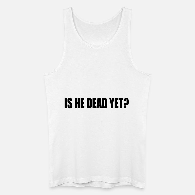 is he dead yet - Männer Bio Tank Top - Weiß