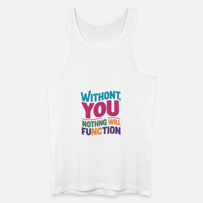 without you nothing will function - Men’s Organic Tank Top - white