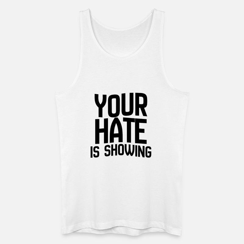 Your Hate Is Showing – Mutiges Anti-Hass-Statement - Männer Bio Tank Top - Weiß