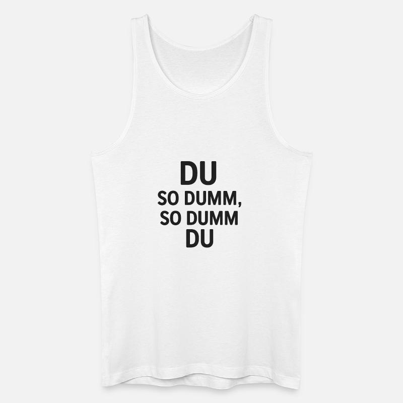 Du so dumm, so dumm du - Männer Bio Tank Top - Weiß