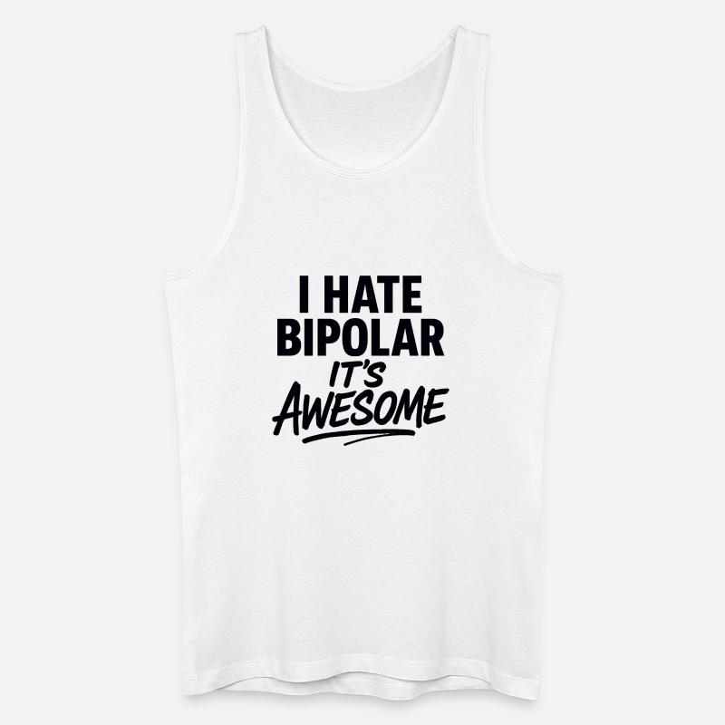 I Hate Bipolar Its Awesome - Men’s Organic Tank Top - white