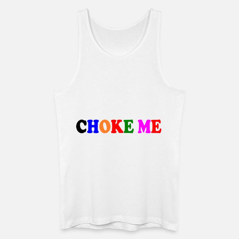 Choke me - Männer Bio Tank Top - Weiß