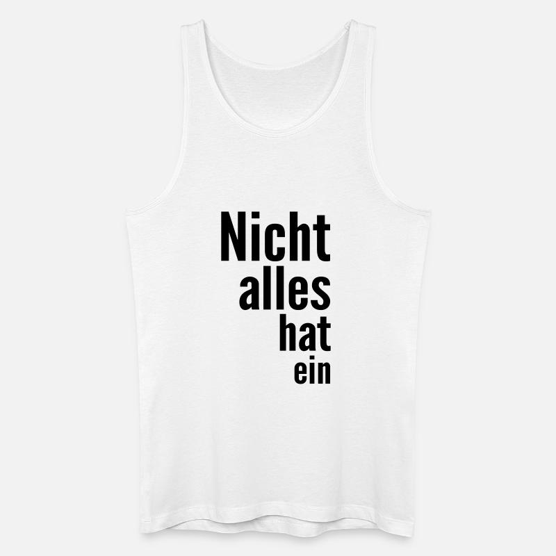 Nicht alles hat ein - Männer Bio Tank Top - Weiß