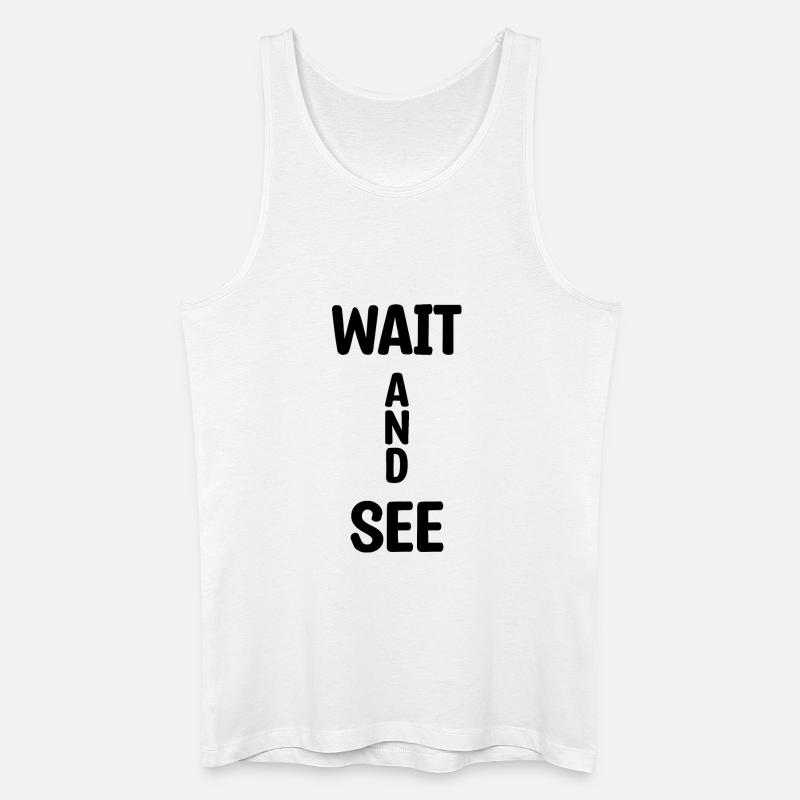 Wait And See - Männer Bio Tank Top - Weiß