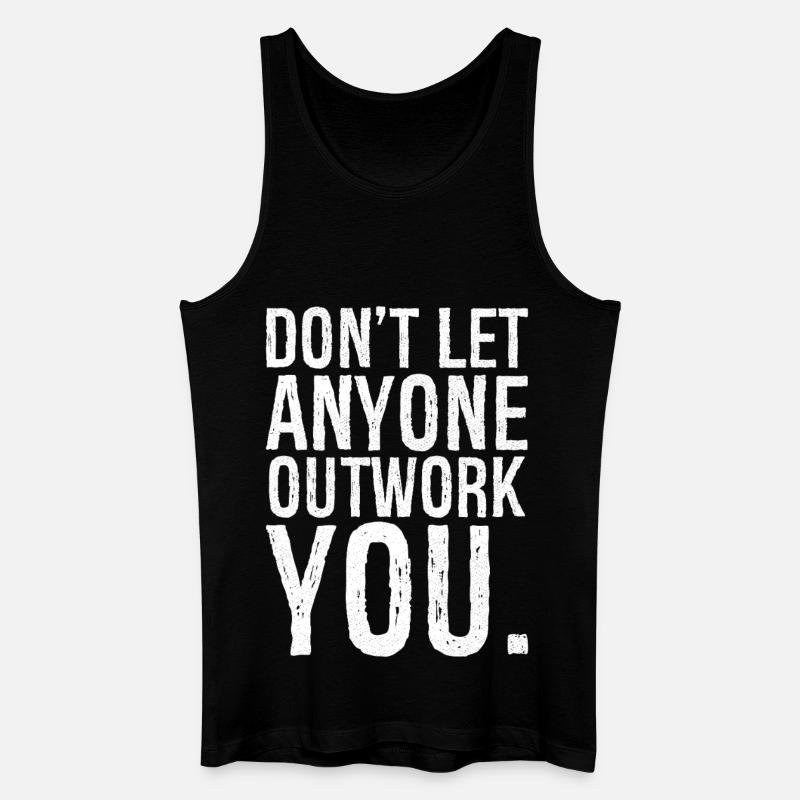 don't let anyone outwork you - Männer Bio Tank Top - Schwarz