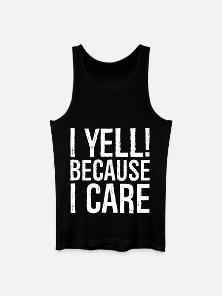 I yell because I care - Men’s Organic Tank Top - black
