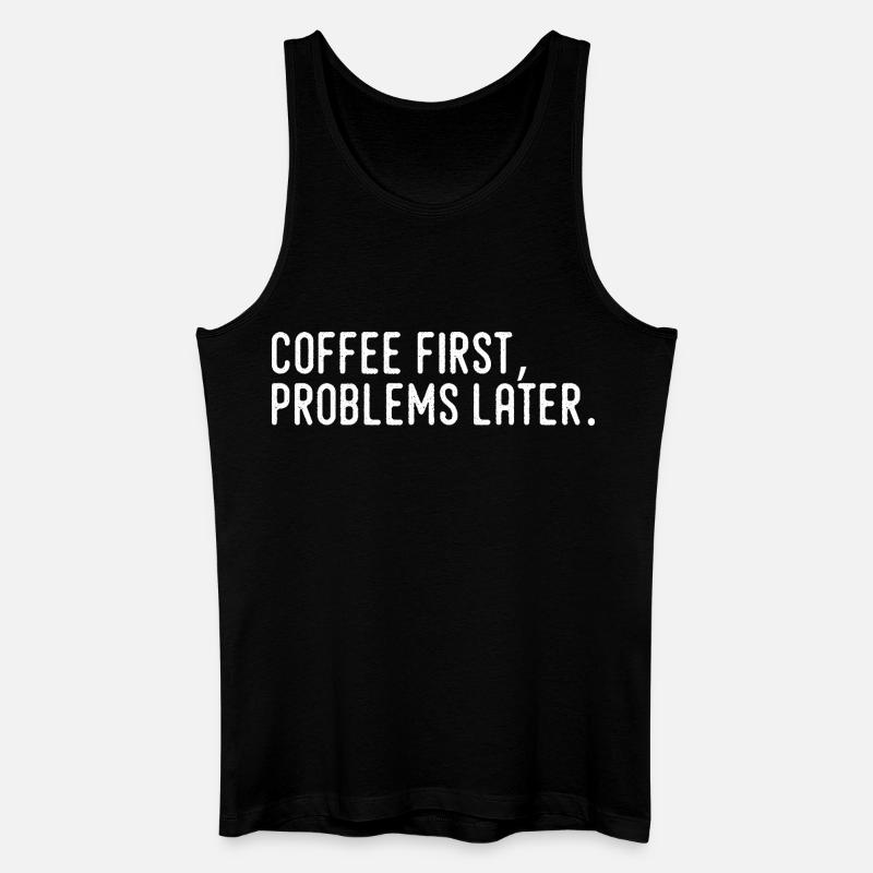 Kaffee erst Probleme später - Männer Bio Tank Top - Schwarz