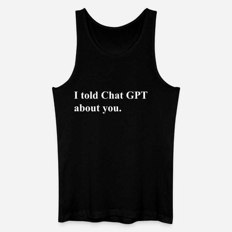 I Told ChatGPT About You Statement - Männer Bio Tank Top - Schwarz