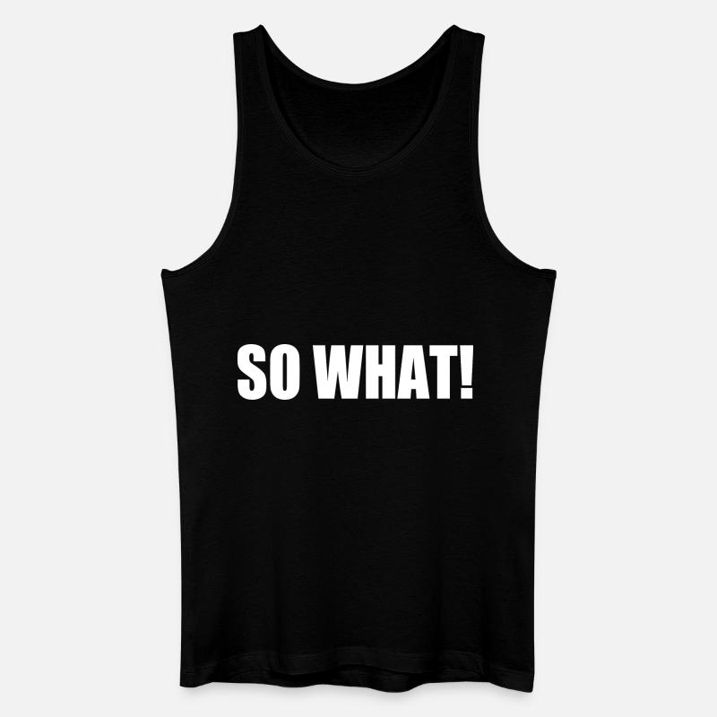 So what - Männer Bio Tank Top - Schwarz