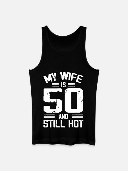 My Wife Is 50 And Still Hot Funny 50th Birthday - Men’s Organic Tank Top - black