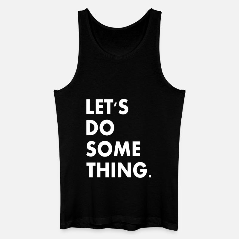 lets do something - Männer Bio Tank Top - Schwarz