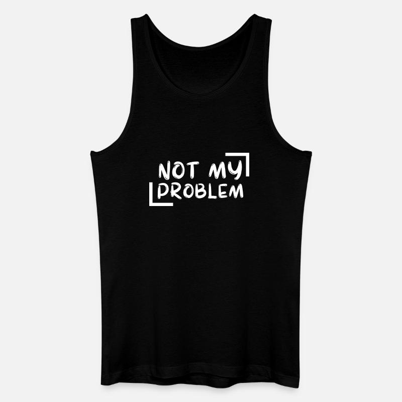 not my problem gift Geschenkidee - Männer Bio Tank Top - Schwarz