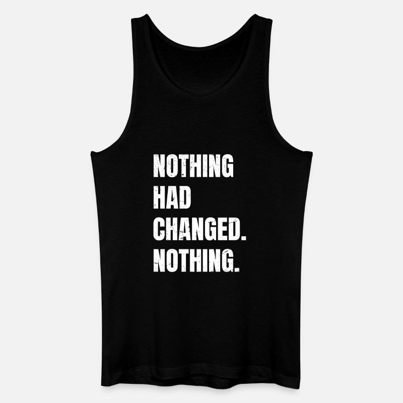 nothing had changed nothing - Männer Bio Tank Top - Schwarz