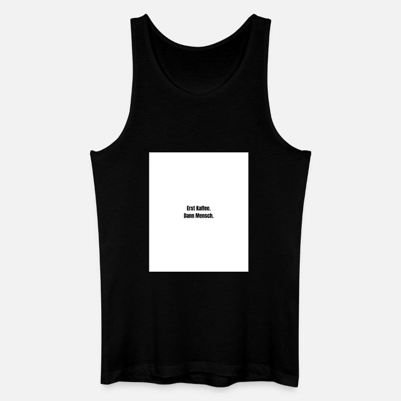 Erst Kaffee. Dann Mensch. - Männer Bio Tank Top - Schwarz