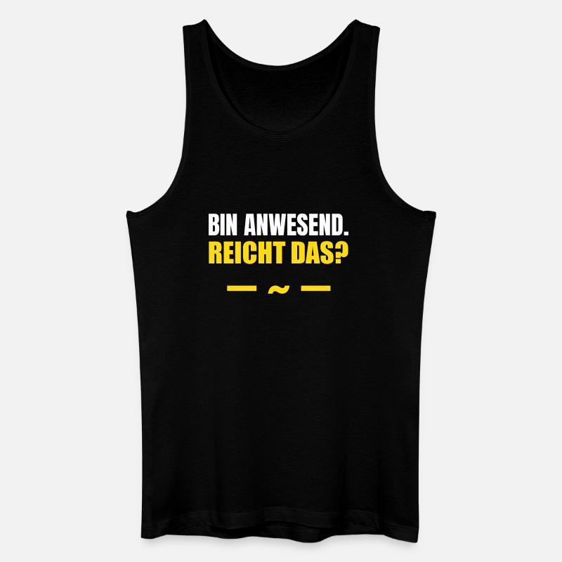 Bin anwesend reicht das - Männer Bio Tank Top - Schwarz
