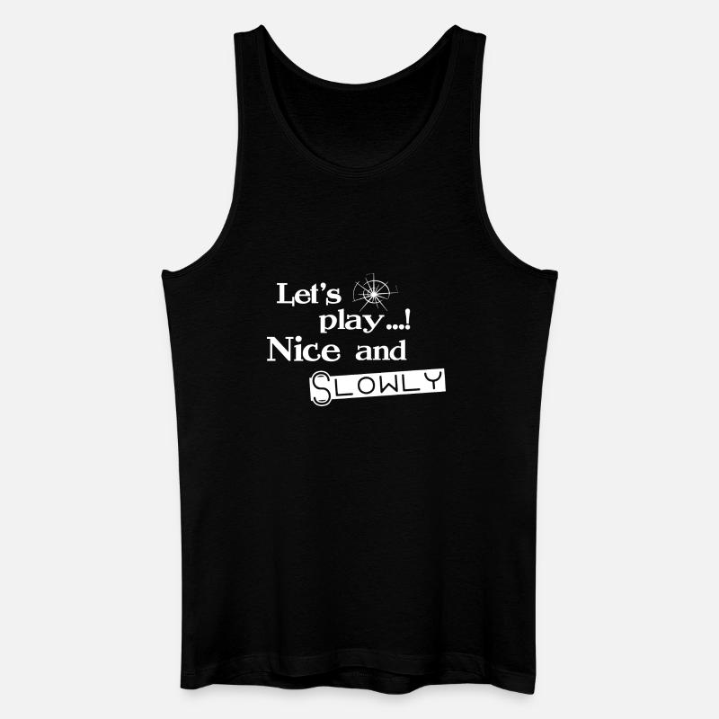 Lets Play Nice and Slowly - Weiß - Männer Bio Tank Top - Schwarz