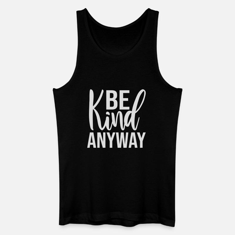 Be Kind Anyway Friendliness Statement Saying - Men’s Organic Tank Top - black
