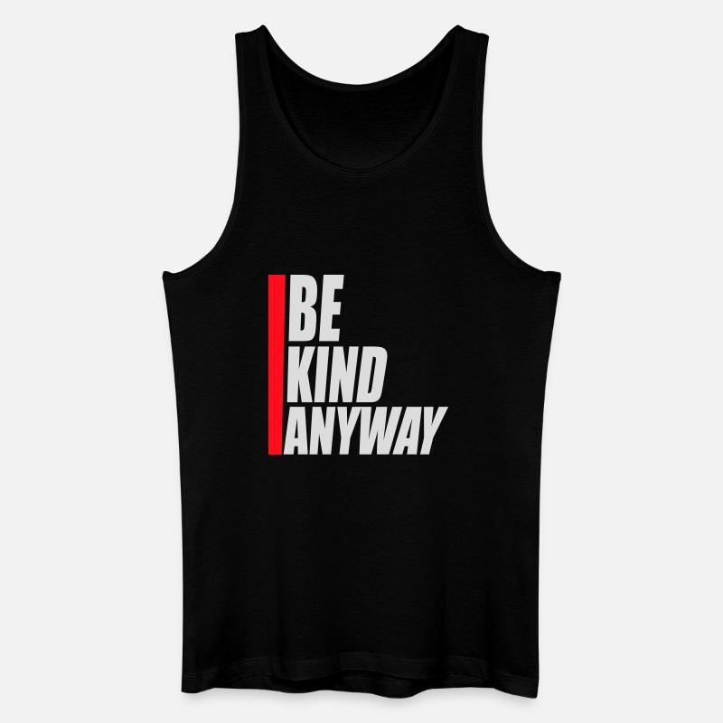 Be Kind Anyway Freundlichkeit Statement Spruch - Männer Bio Tank Top - Schwarz