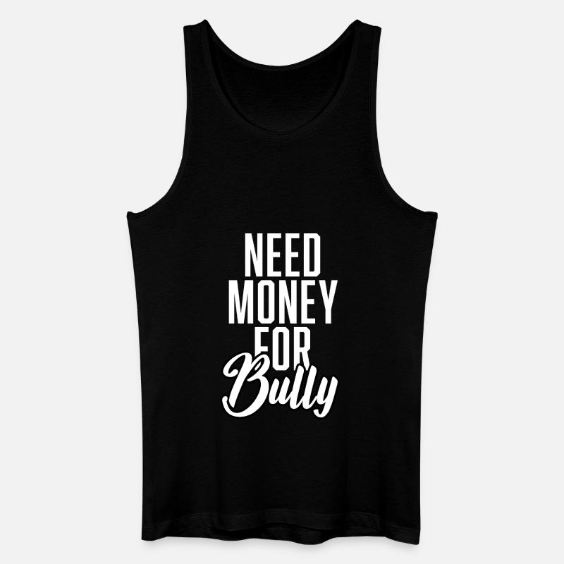 Need Money For Bully - Männer Bio Tank Top - Schwarz
