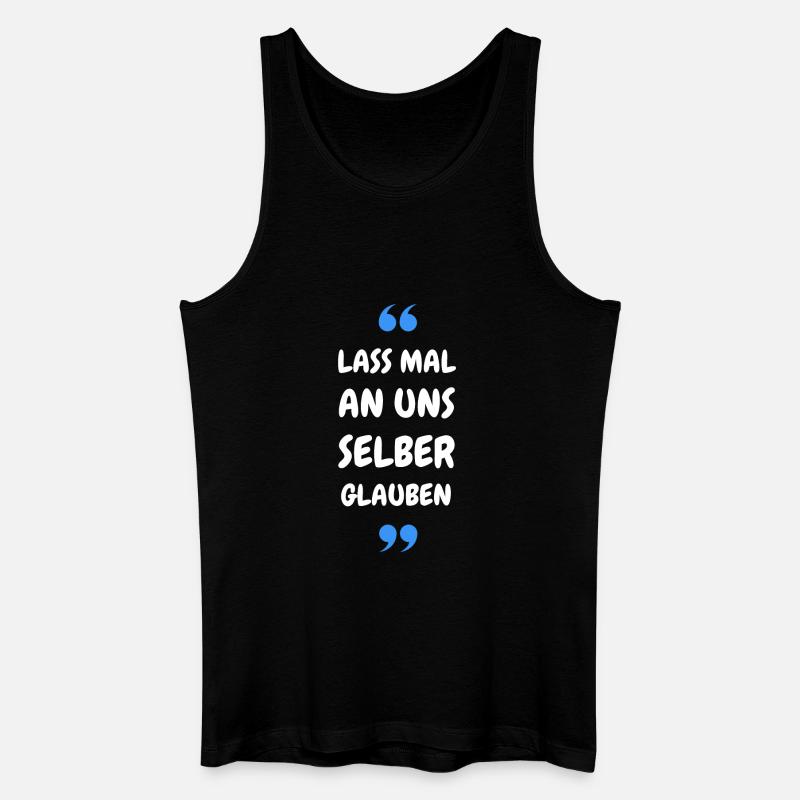 Lass mal an uns selber glauben - Männer Bio Tank Top - Schwarz
