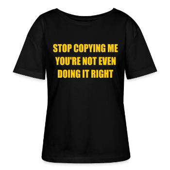 stop copying me you're not even doing it right - Stanley/Stella SERENA Relaxed Women’s Organic Round Neck T-shirt - black - Front - Anna (173cm)