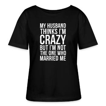 My Husband Thinks I'm Crazy But I'm not - Stanley/Stella SERENA Relaxed Women’s Organic Round Neck T-shirt - black - Front - Anna (173cm)