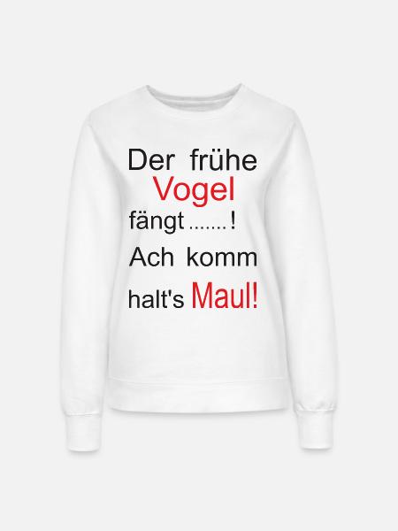 Der frühe Vogel Spruch Grafik - Frauen Sweatshirt - Weiß