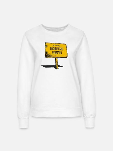 Achtung: Hochdeutsch verboten – Witziges Shirt - Frauen Sweatshirt - Weiß