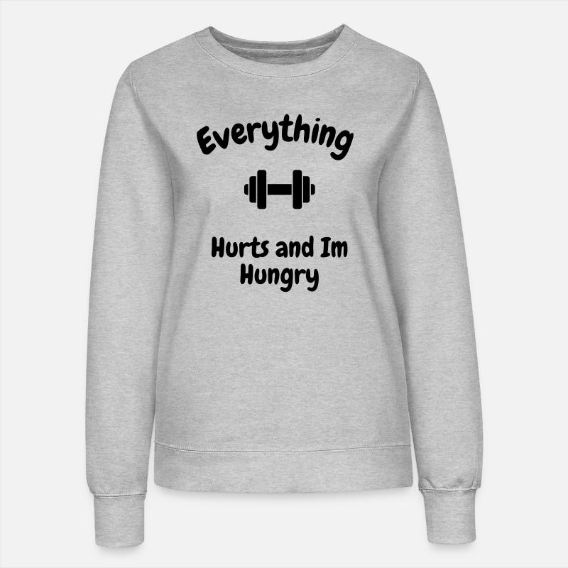 Everything Hurts and im Hungry - Women’s Sweatshirt - heather grey