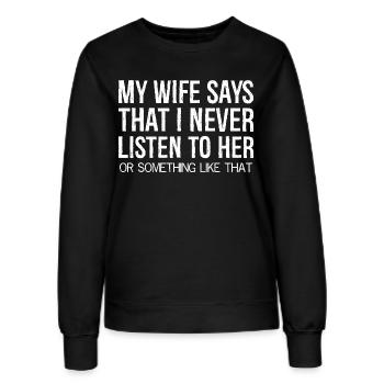 my wife says that I never listen to her something - Frauen Sweatshirt - Schwarz - Vorne - AI Model Female 172 light (172cm)