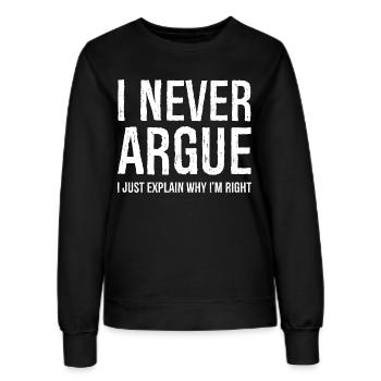 I never argue I just explain why I'm right - Frauen Sweatshirt - Schwarz - Vorne - AI Model Female 172 light (172cm)