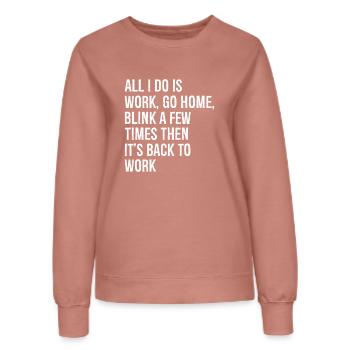 tout ce que je fais, c’est travailler, rentrer à la maison, cligner des yeux quelques fois - Sweat Femme - rose poudré - Devant - AI Model Female 172 dark (172cm)