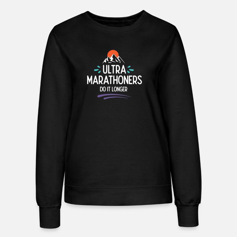 Ultra Marathoners Do It Longer - Women’s Sweatshirt - black