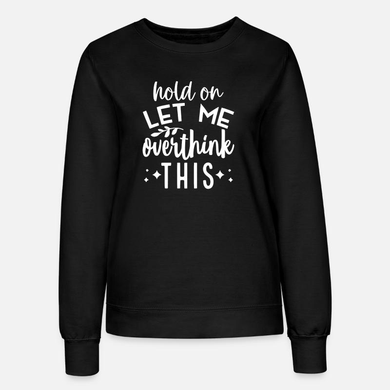 Inspirational 'Hold On Let Me Overthink This' - Women’s Sweatshirt - black