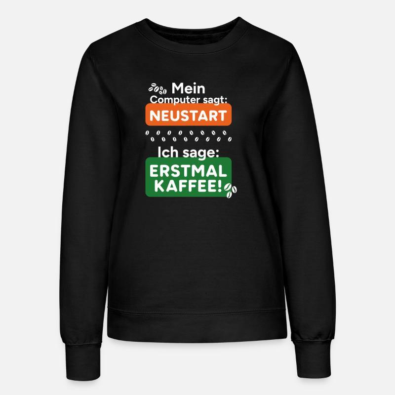 Computer says restart First of all, I say coffee! - Women’s Sweatshirt - black