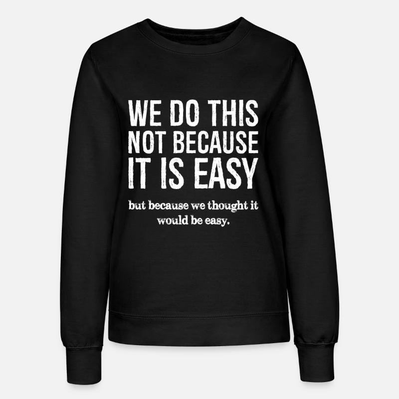 we do this not because it is easy - Women’s Sweatshirt - black