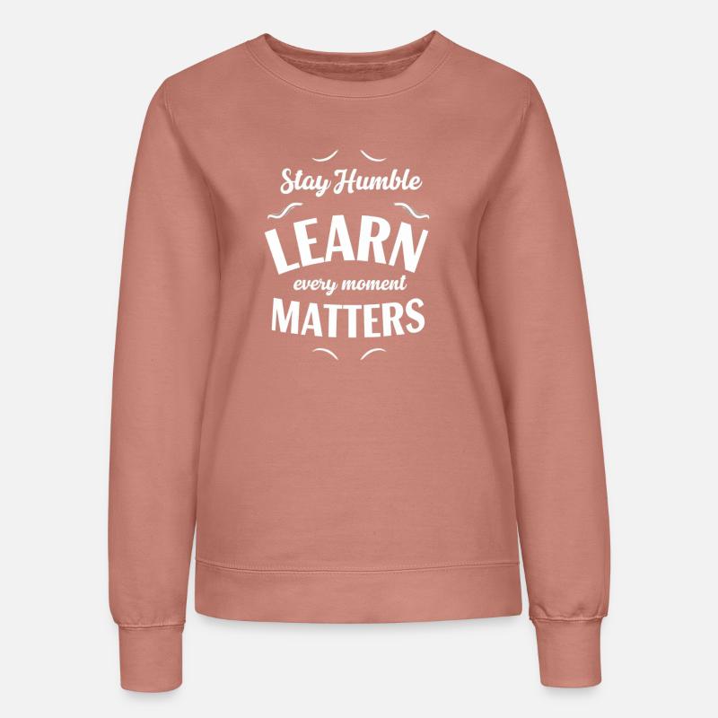 Stay humble Learn every moment - Women’s Sweatshirt - dusky rose