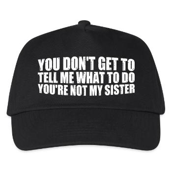 You Can't Tell Me What To Do Not My Sister 4 - Kinder Basecap - Schwarz - Vorne