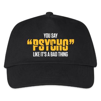 You Say Psycho Like Its A Bad Thing! - Kids’ Baseball Cap - black - Front