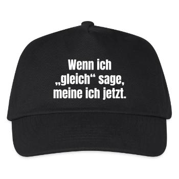 Wenn ich gleich sage – Jetzt ist Jetzt - Kinder Basecap - Schwarz - Vorne